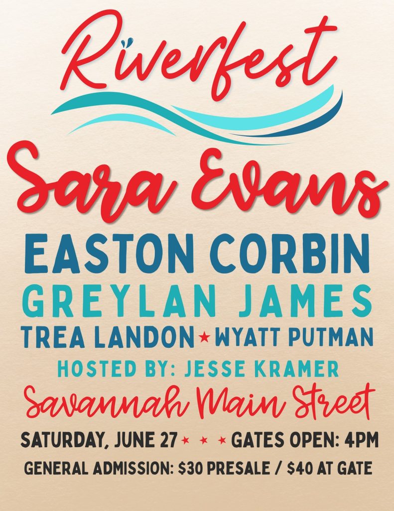 Flyer for Savannah Riverfest 2026 Sara Evans, Easton Corbin, Greylan James, Trea Landon, Wyatt Putman, hosted by Jesse Kramer Savannah Main Street Saturday, June 27 Gates open 4pm General Admission, $30 presale, $40 at gate